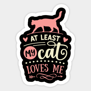 At Least My Cat Loves Me Sticker